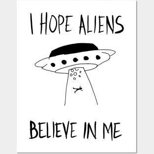 I Hope Aliens Believe In Me Posters and Art